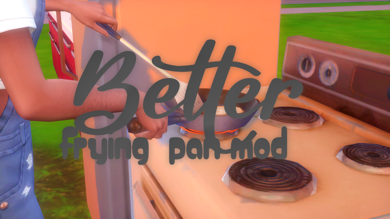 Mod The Sims Sims 4 better Frying Pan override