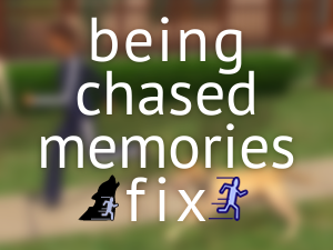 Being Chased Memories Fix