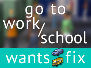 "Go to Work/School" Wants Fix