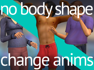 No Body Shape Change Anims