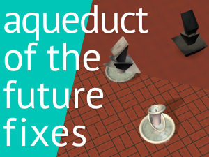 Aqueduct of the Future! Fixes