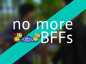 No More BFFs